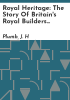 Royal_heritage__the_story_of_Britain_s_royal_builders_and_collectors