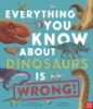 Everything_you_know_about_dinosaurs_is_wrong_