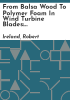 From_balsa_wood_to_polymer_foam_in_wind_turbine_blades