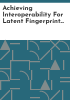 Achieving_interoperability_for_latent_fingerprint_identification_in_the_United_States