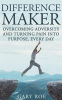Every_Day_Difference_Maker__Overcoming_Adversity_and_Turning_Pain_into_Purpose