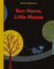Run_Home__Little_Mouse