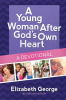 A_Young_Woman_After_God_s_Own_Heart__--A_Devotional