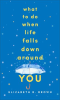 What_to_Do_When_Life_Falls_Down_Around_You