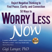 50_Ways_to_Worry_Less_Now__Reject_Negative_Thinking_to_Find_Peace__Clarity__and_Connection